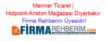 Mermer+Ticaret+|+Hotpoint-Ariston+Mağazası+Diyarbakır Firma+Rehberim+Üyesidir!